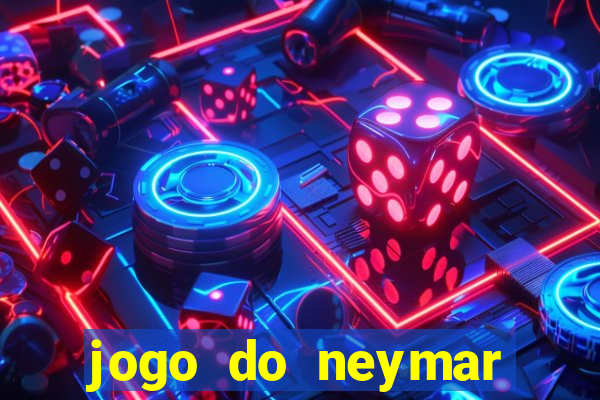 jogo do neymar ganhar dinheiro