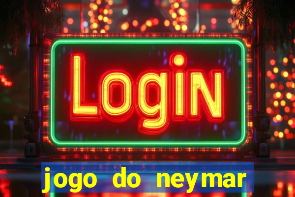 jogo do neymar ganhar dinheiro