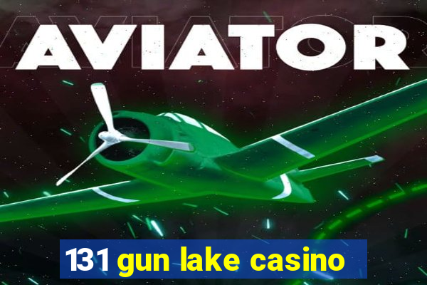 131 gun lake casino