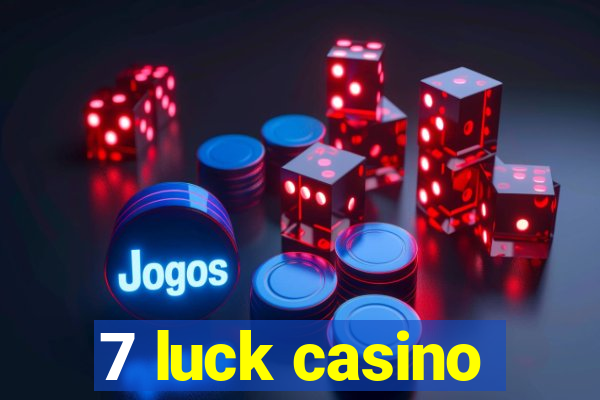 7 luck casino