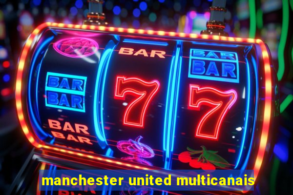 manchester united multicanais