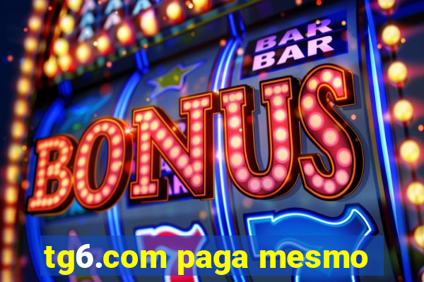 tg6.com paga mesmo