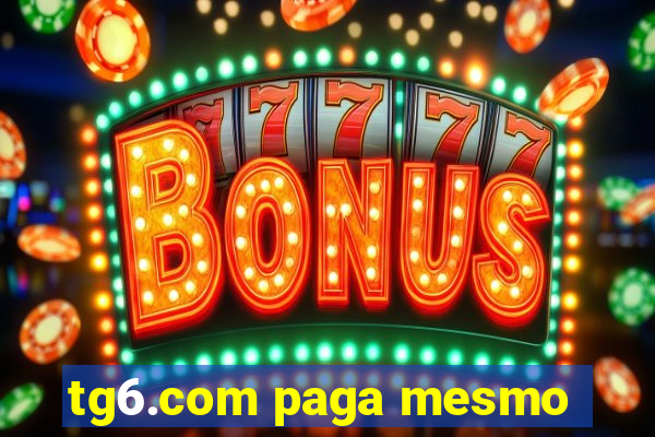 tg6.com paga mesmo