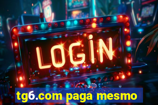 tg6.com paga mesmo