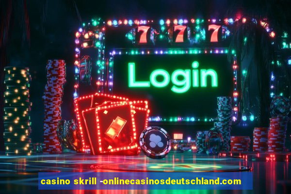 casino skrill -onlinecasinosdeutschland.com