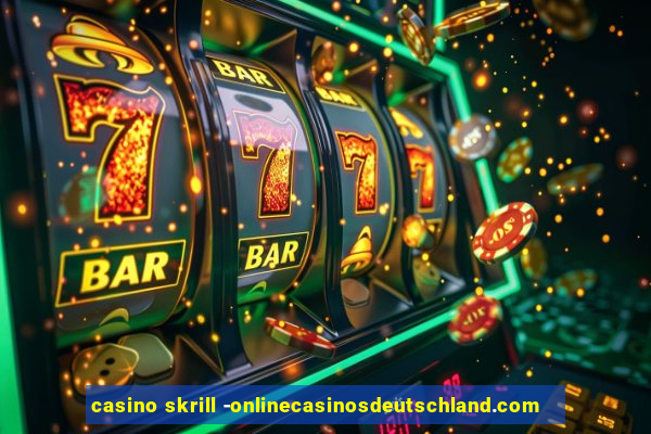 casino skrill -onlinecasinosdeutschland.com