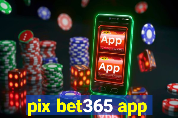 pix bet365 app