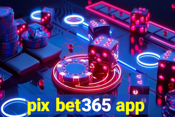 pix bet365 app