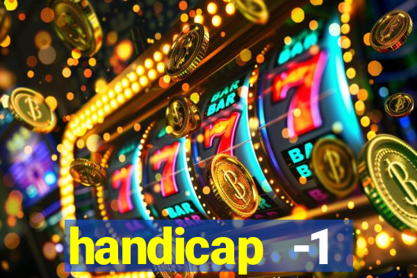 handicap -1 primeiro tempo