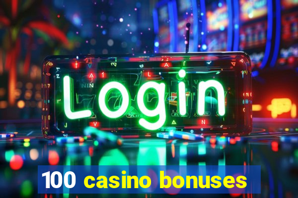 100 casino bonuses