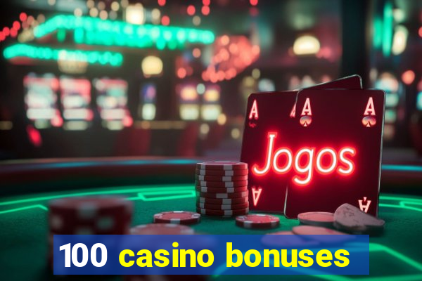 100 casino bonuses