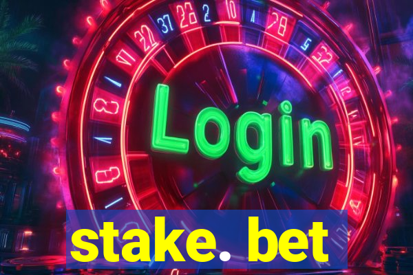 stake. bet