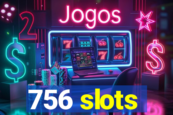 756 slots