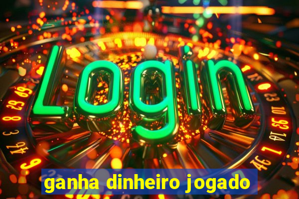 ganha dinheiro jogado