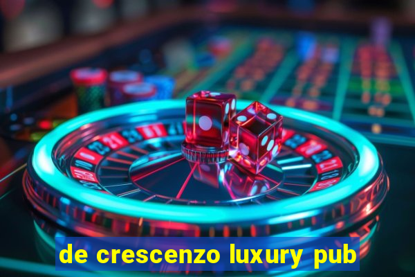 de crescenzo luxury pub