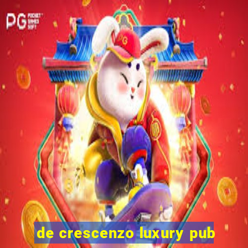 de crescenzo luxury pub