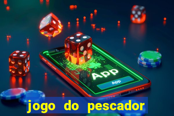 jogo do pescador que ganha dinheiro