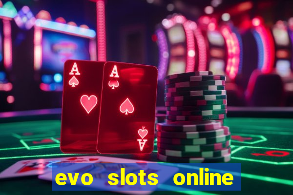 evo slots online casino 777