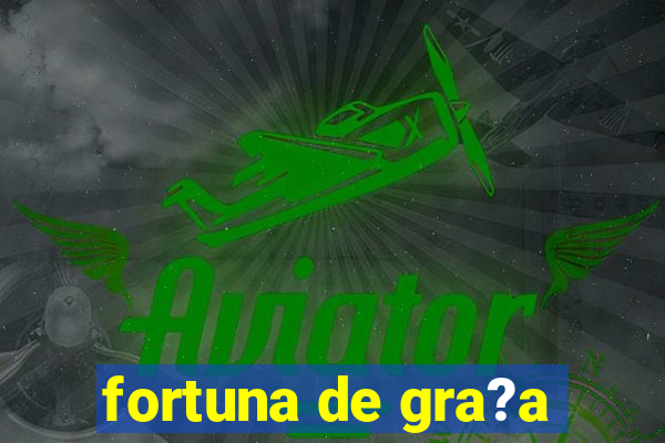 fortuna de gra?a