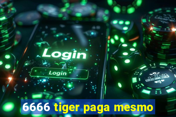 6666 tiger paga mesmo