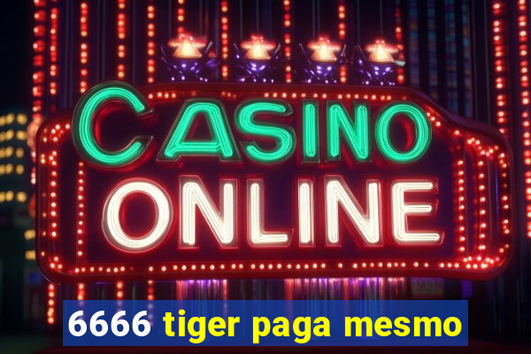 6666 tiger paga mesmo