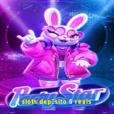 slots dep贸sito 5 reais