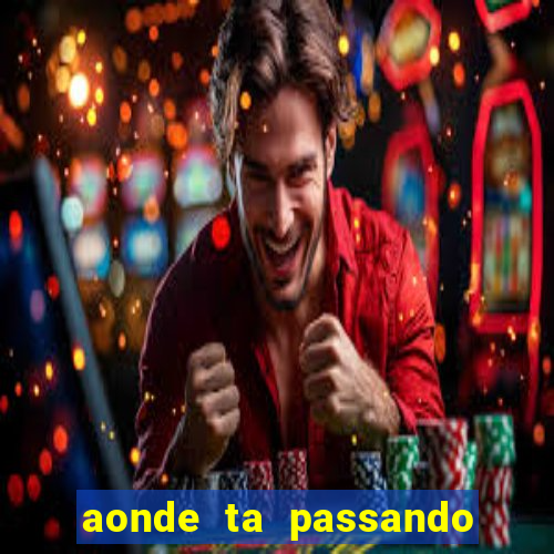 aonde ta passando o jogo