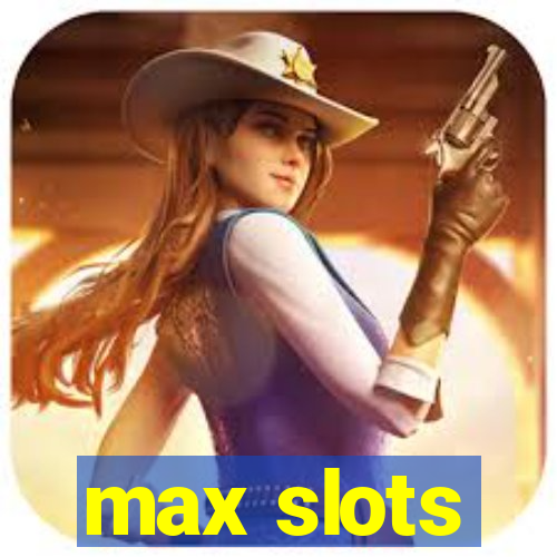 max slots