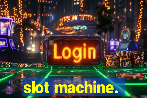 slot machine.