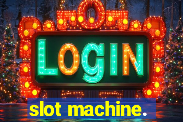 slot machine.