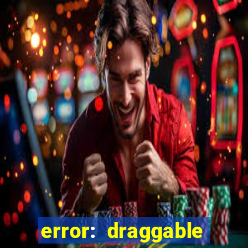 error: draggable element must have an item slot