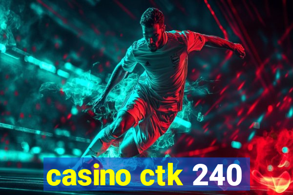 casino ctk 240