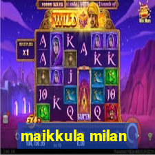 maikkula milan