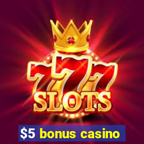 $5 bonus casino