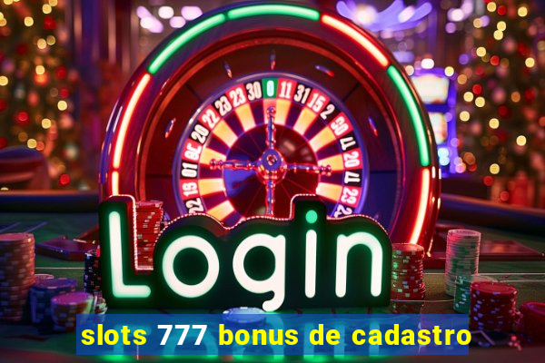 slots 777 bonus de cadastro