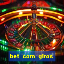 bet com giros gratis sem deposito