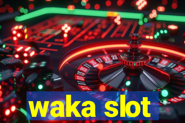 waka slot