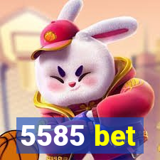 5585 bet