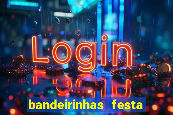 bandeirinhas festa junina para imprimir