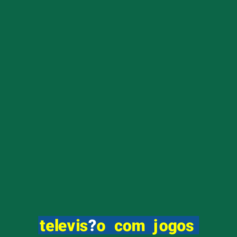 televis?o com jogos de xbox