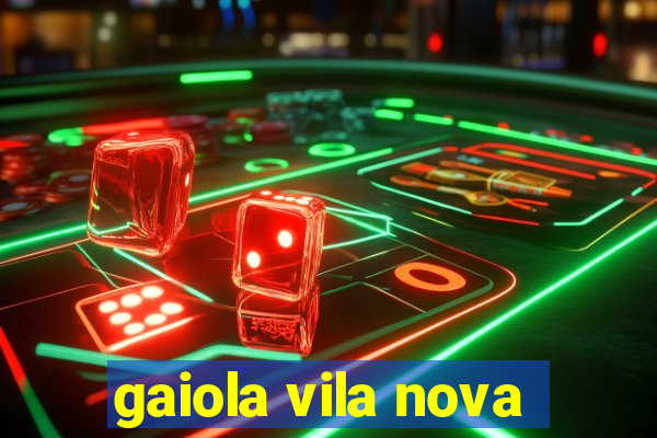 gaiola vila nova