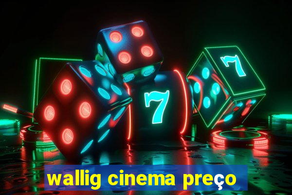 wallig cinema preço