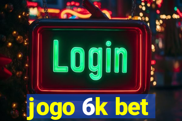 jogo 6k bet