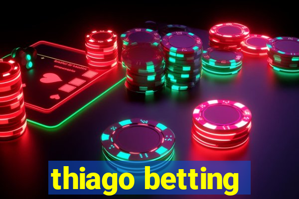 thiago betting