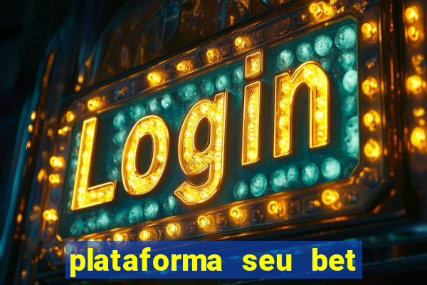 plataforma seu bet é confiável