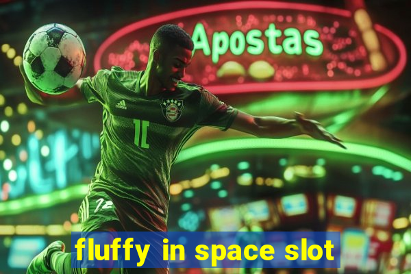 fluffy in space slot