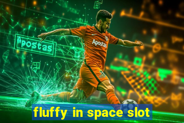 fluffy in space slot