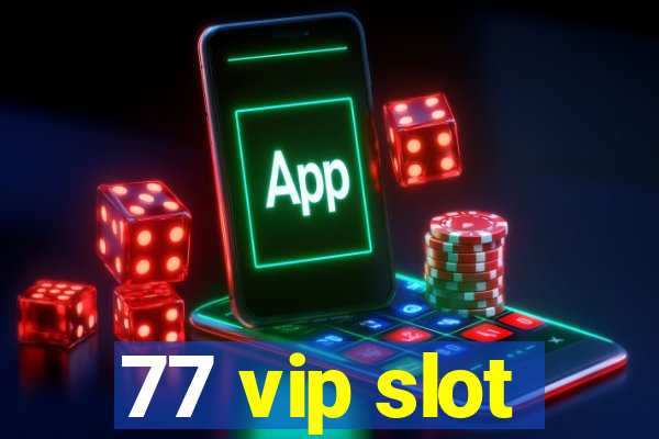 77 vip slot