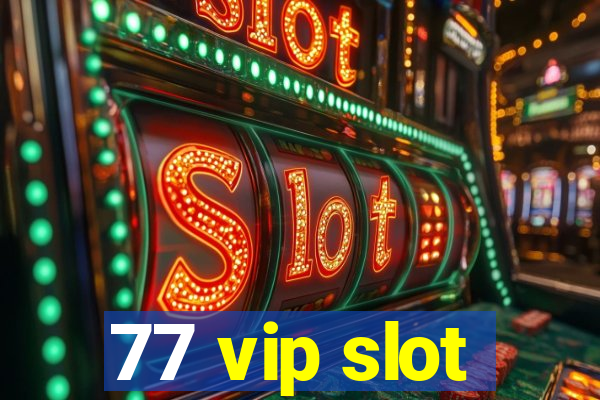 77 vip slot