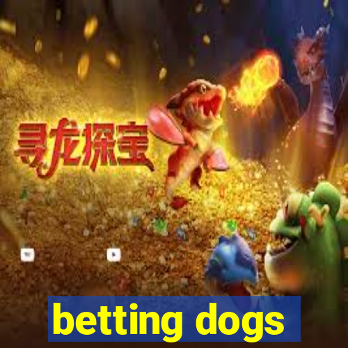 betting dogs